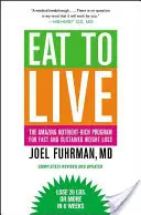 Essen, um zu leben: Das erstaunliche nährstoffreiche Programm zur schnellen und nachhaltigen Gewichtsabnahme, überarbeitete Ausgabe - Eat to Live: The Amazing Nutrient-Rich Program for Fast and Sustained Weight Loss, Revised Edition