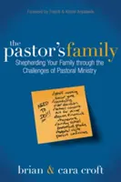 Die Familie des Pastors: Wie Sie Ihre Familie durch die Herausforderungen des pastoralen Dienstes leiten - The Pastor's Family: Shepherding Your Family Through the Challenges of Pastoral Ministry