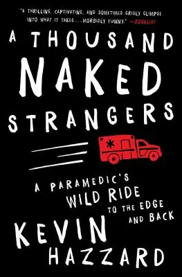 Tausend nackte Fremde: Der wilde Ritt eines Sanitäters an den Abgrund und zurück - A Thousand Naked Strangers: A Paramedic's Wild Ride to the Edge and Back