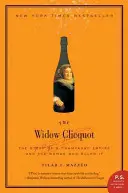 Die Witwe Clicquot: Die Geschichte eines Champagner-Imperiums und der Frau, die es regierte - The Widow Clicquot: The Story of a Champagne Empire and the Woman Who Ruled It