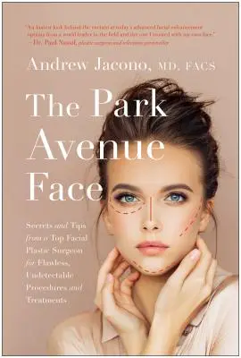 Das Park Avenue-Gesicht: Geheimnisse und Tipps eines Top-Gesichtschirurgen für makellose, unauffällige Eingriffe und Behandlungen - The Park Avenue Face: Secrets and Tips from a Top Facial Plastic Surgeon for Flawless, Undetectable Procedures and Treatments