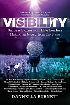 Sichtbarkeit: Erfolgsgeschichten von Elite-Führungskräften, die von der Bühne aus etwas bewirken - Visibility: Success Stories from Elite Leaders Making an Impact from the Stage