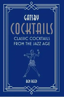 Gatsby Cocktails: Klassische Cocktails aus dem Jazz-Zeitalter - Gatsby Cocktails: Classic Cocktails from the Jazz Age