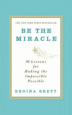Sei das Wunder: 50 Lektionen, um das Unmögliche möglich zu machen - Be the Miracle: 50 Lessons for Making the Impossible Possible