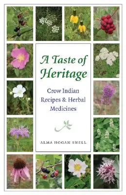 Der Geschmack des Erbes: Rezepte und Kräutermedizin der Crow-Indianer - Taste of Heritage: Crow Indian Recipes and Herbal Medicines