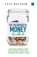 Das Handbuch für sinnvolles Geld: Alles, was Sie wissen müssen, und alles, was Sie tun müssen, um Ihre finanzielle Zukunft zu sichern - The Meaningful Money Handbook: Everything You Need to Know and Everything You Need to Do to Secure Your Financial Future