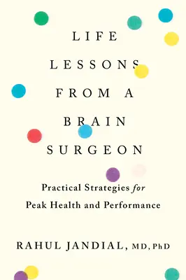 Lebenslektionen von einem Gehirnchirurgen: Praktische Strategien für Spitzengesundheit und Höchstleistung - Life Lessons from a Brain Surgeon: Practical Strategies for Peak Health and Performance