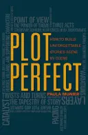 Plot Perfect: Wie man eine unvergessliche Geschichte Szene für Szene aufbaut - Plot Perfect: How to Build Unforgettable Stories Scene by Scene