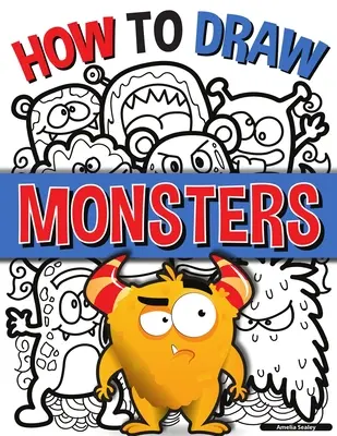 Wie man Monster zeichnet: Eine einfache Schritt-für-Schritt-Anleitung zum Zeichnen von Monstern, Lernen Sie, Monster auf eine lustige und einfache Weise zu zeichnen - How to Draw Monsters: A Simple Step-by-Step Guide to Drawing Monsters, Learn to Draw Monsters In a Fun and Easy Way