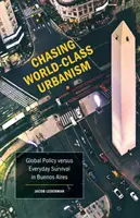 Chasing World-Class Urbanism, 30: Globale Politik versus alltägliches Überleben in Buenos Aires - Chasing World-Class Urbanism, 30: Global Policy Versus Everyday Survival in Buenos Aires