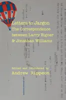 Briefe an Jargon: Die Korrespondenz zwischen Larry Eigner und Jonathan Williams - Letters to Jargon: The Correspondence Between Larry Eigner and Jonathan Williams