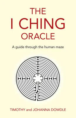 Das I Ging-Orakel: Ein Wegweiser durch das menschliche Labyrinth - The I Ching Oracle: A Guide Through the Human Maze