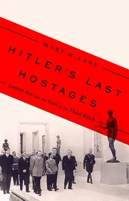 Hitlers letzte Geiseln: Raubkunst und die Seele des Dritten Reiches - Hitler's Last Hostages: Looted Art and the Soul of the Third Reich