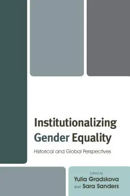 Institutionalisierung der Gleichstellung der Geschlechter: Historische und globale Perspektiven - Institutionalizing Gender Equality: Historical and Global Perspectives