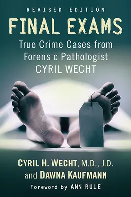 Abschlussprüfungen: Wahre Kriminalfälle des forensischen Pathologen Cyril Wecht, Rev. Ed. - Final Exams: True Crime Cases from Forensic Pathologist Cyril Wecht, Rev. Ed.