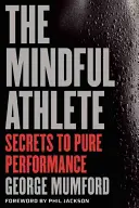 Der achtsame Sportler: Geheimnisse für Spitzenleistungen - The Mindful Athlete: Secrets to Peak Performance