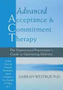 Fortgeschrittene Akzeptanz- und Commitment-Therapie: Der Leitfaden für erfahrene Therapeuten zur Optimierung der Durchführung - Advanced Acceptance and Commitment Therapy: The Experienced Practitioner's Guide to Optimizing Delivery