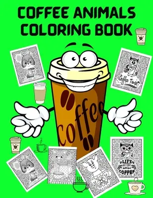 Coffee Animals Malbuch: Spaß Malbuch für Kaffee-Liebhaber und Erwachsene Entspannung - Stress Relief Malbücher für Männer Frauen - Activity Book - Coffee Animals Coloring Book: Fun Coloring Book for Coffee Lovers and Adults Relaxation - Stress Relief Coloring Books for Men Women - Activity Book