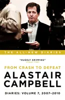 Alastair Campbells Tagebücher: Band 7 - Vom Absturz zur Niederlage, 2007-2010 - Alastair Campbell Diaries: Volume 7 - From Crash to Defeat, 2007-2010