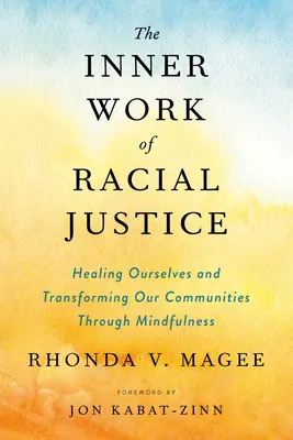 Die innere Arbeit der Rassengerechtigkeit: Wir heilen uns selbst und verändern unsere Gemeinschaften durch Achtsamkeit - The Inner Work of Racial Justice: Healing Ourselves and Transforming Our Communities Through Mindfulness
