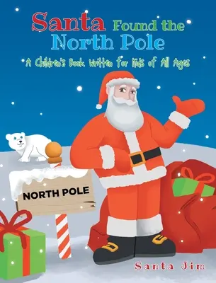 Der Weihnachtsmann hat den Nordpol gefunden: Ein Kinderbuch für Kinder aller Altersstufen - Santa Found The North Pole: A Children's Book Written for Kids of All Ages