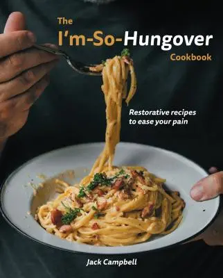 Das I'm-So-Hungover Kochbuch: Erholsame Rezepte zur Linderung Ihrer Schmerzen - The I'm-So-Hungover Cookbook: Restorative Recipes to Ease Your Pain