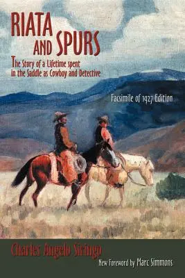 Riata und Sporen: Die Geschichte eines Lebens im Sattel als Cowboy und Detektiv - Riata and Spurs: The Story of a Lifetime spent in the Saddle as Cowboy and Detective