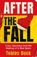 Nach dem Fall: Krise, Wiederaufbau und die Entstehung eines neuen Spaniens - After the Fall: Crisis, Recovery and the Making of a New Spain