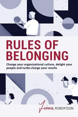 Regeln der Zugehörigkeit: Verändern Sie Ihre Unternehmenskultur, begeistern Sie Ihre Mitarbeiter und steigern Sie Ihre Ergebnisse - Rules of Belonging: Change your organisational culture, delight your people and turbo-charge your results