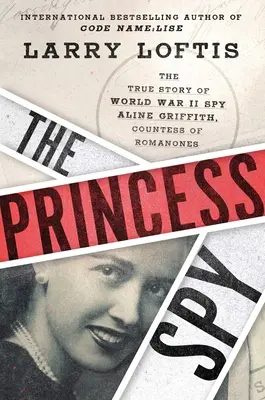 Die Spionin: Die wahre Geschichte der Spionin des Zweiten Weltkriegs Aline Griffith, Gräfin von Romanones - The Princess Spy: The True Story of World War II Spy Aline Griffith, Countess of Romanones