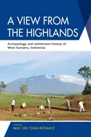 Ein Blick aus dem Hochland: Archäologie und Siedlungsgeschichte von West-Sumatra, Indonesien - A View from the Highlands: Archaeology and Settlement History of West Sumatra, Indonesia