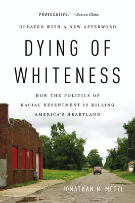 Das Sterben des Weißseins: Wie die Politik des Rassenhasses Amerikas Kernland tötet - Dying of Whiteness: How the Politics of Racial Resentment Is Killing America's Heartland