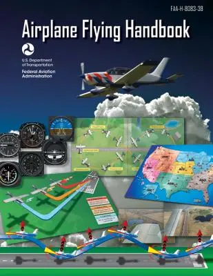 Flugzeug-Flughandbuch (Federal Aviation Administration): Faa-H-8083-3b (Bundesluftfahrtbehörde (FAA)) - Airplane Flying Handbook (Federal Aviation Administration): Faa-H-8083-3b (Federal Aviation Administration (FAA))