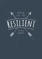 Wie man widerstandsfähig wird - Tipps und Techniken, die Ihnen helfen, Ihre innere Stärke zu mobilisieren - How to Be Resilient - Tips and Techniques to Help You Summon Your Inner Strength