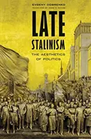 Der späte Stalinismus: Die Ästhetik der Politik - Late Stalinism: The Aesthetics of Politics