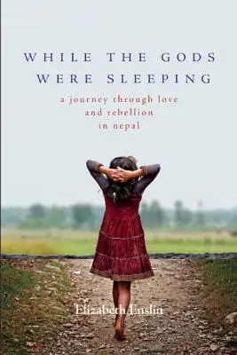 Während die Götter schliefen: Eine Reise durch Liebe und Rebellion in Nepal - While the Gods Were Sleeping: A Journey Through Love and Rebellion in Nepal