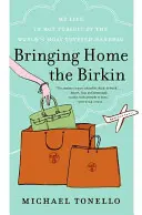 Die Birkin nach Hause bringen: Mein Leben auf der Jagd nach der begehrtesten Handtasche der Welt - Bringing Home the Birkin: My Life in Hot Pursuit of the World's Most Coveted Handbag