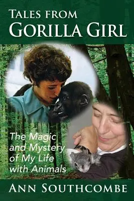 Geschichten vom Gorillamädchen: Die Magie und die Geheimnisse meines Lebens mit Tieren - Tales from Gorilla Girl: The Magic and Mystery of My Life with Animals