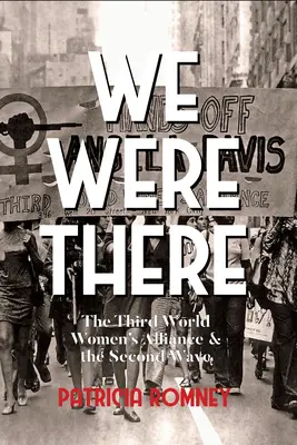 Wir waren dabei: Das Frauenbündnis der Dritten Welt und die Zweite Welle - We Were There: The Third World Women's Alliance and the Second Wave