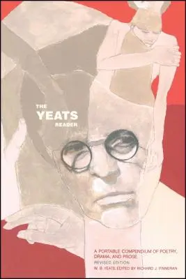 The Yeats Reader, Revised Edition: Ein tragbares Kompendium von Lyrik, Drama und Prosa - The Yeats Reader, Revised Edition: A Portable Compendium of Poetry, Drama, and Prose