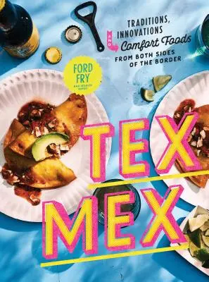 Tex-Mex-Kochbuch: Traditionen, Innovationen und Komfortgerichte von beiden Seiten der Grenze - Tex-Mex Cookbook: Traditions, Innovations, and Comfort Foods from Both Sides of the Border