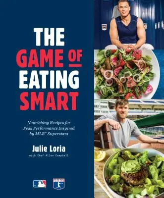 Das Spiel des intelligenten Essens: Nahrhafte Rezepte für Spitzenleistungen, inspiriert von den Superstars der Baseball-Liga: Ein Kochbuch - The Game of Eating Smart: Nourishing Recipes for Peak Performance Inspired by Mlb Superstars: A Cookbook