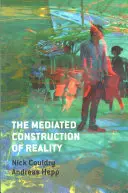 Die mediale Konstruktion der Wirklichkeit: Gesellschaft, Kultur, Mediatisierung - The Mediated Construction of Reality: Society, Culture, Mediatization