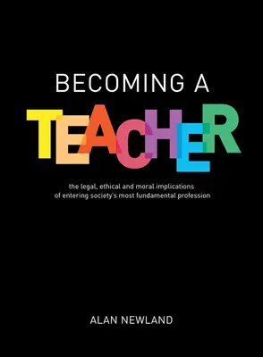 Lehrerin oder Lehrer werden: Die rechtlichen, ethischen und moralischen Implikationen des Eintritts in den wichtigsten Beruf der Gesellschaft - Becoming a Teacher: The Legal, Ethical and Moral Implications of Entering Society's Most Fundamental Profession