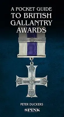 Ein Taschenbuch für britische Tapferkeitsauszeichnungen: Belohnung für Tapferkeit im Einsatz - A Pocket Guide to British Gallantry Awards: Rewarding Gallantry in Action