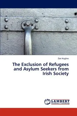 Die Ausgrenzung von Flüchtlingen und Asylbewerbern aus der irischen Gesellschaft - The Exclusion of Refugees and Asylum Seekers from Irish Society