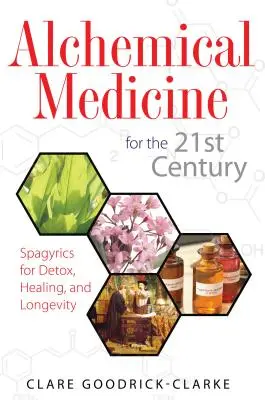 Alchemistische Medizin für das 21. Jahrhundert: Spagyrik für Entgiftung, Heilung und Langlebigkeit - Alchemical Medicine for the 21st Century: Spagyrics for Detox, Healing, and Longevity