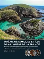 Ocan, Cramiques Et les Dans l'Ouest de la France: Eine architektonische Annäherung an die paläoökonomischen Beziehungen der nolithischen Inselbevölkerung - Ocan, Cramiques Et les Dans l'Ouest de la France: Approche Archomtrique Des Relations Palo-conomiques Des Populations Insulaires Du Nolithique