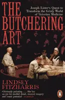 Die Kunst des Schlachtens - Joseph Listers Versuch, die grausame Welt der viktorianischen Medizin zu verändern - Butchering Art - Joseph Lister's Quest to Transform the Grisly World of Victorian Medicine