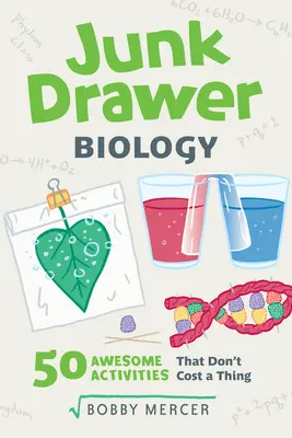 Junk Drawer Biology, 6: 50 verblüffende Experimente, die nichts kosten - Junk Drawer Biology, 6: 50 Awesome Experiments That Don't Cost a Thing